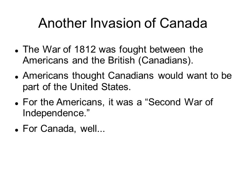 Another Invasion of Canada The War of 1812 was fought between the Americans and